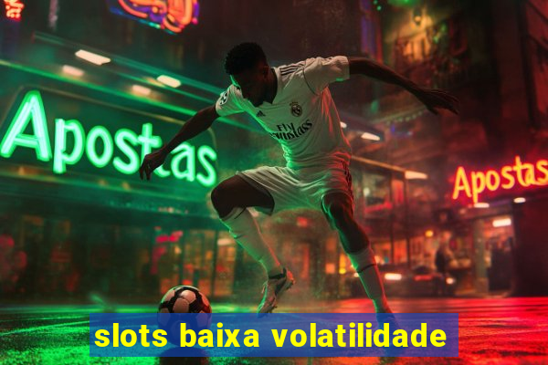 slots baixa volatilidade